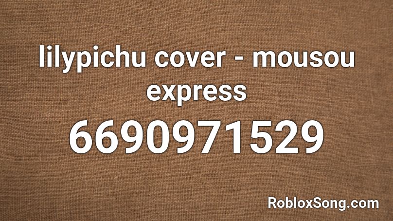 lilypichu cover - mousou express Roblox ID