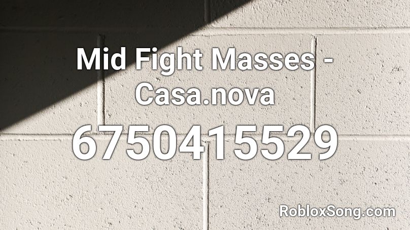 Mid Fight Masses Casa Nova Roblox Id Roblox Music Codes - nova music song id roblox