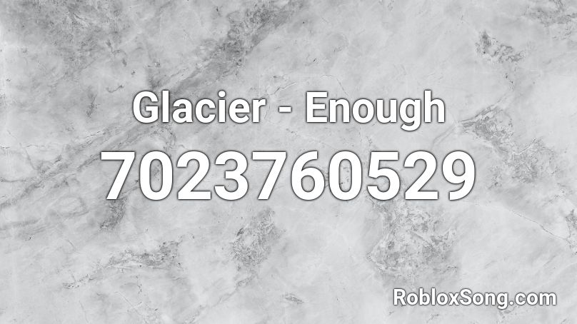 Glacier - Enough Roblox ID