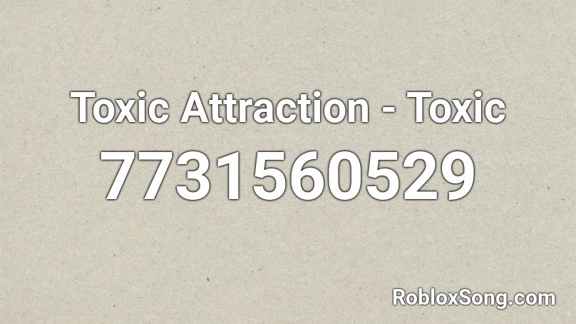 Toxic Attraction - Toxic Roblox ID