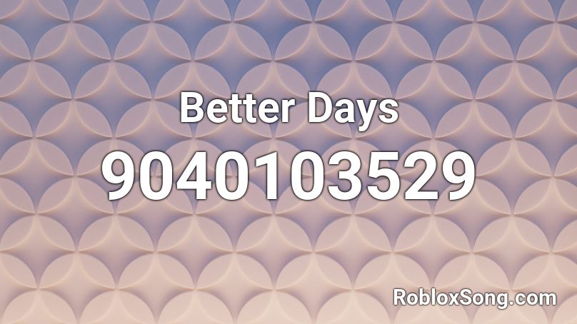 Better Days Roblox ID