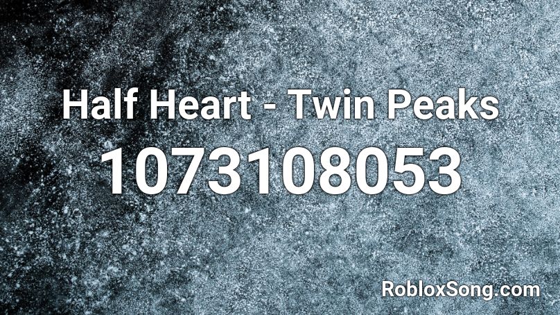 Half Heart - Twin Peaks Roblox ID