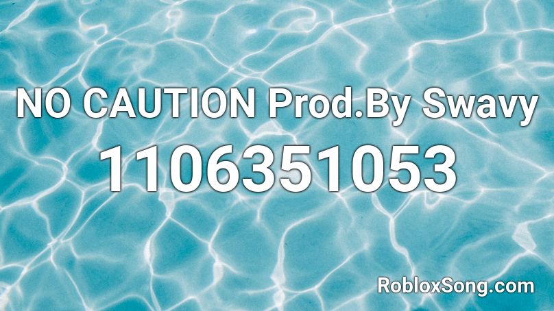NO CAUTION Prod.By Swavy Roblox ID