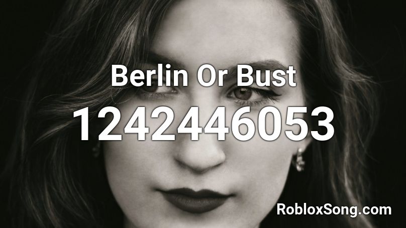 Berlin Or Bust Roblox ID