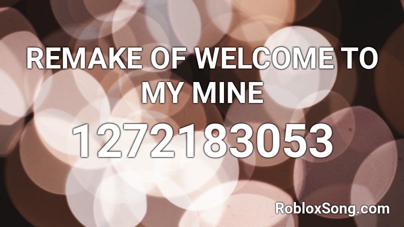Remake Of Welcome To My Mine Roblox Id Roblox Music Codes - roblox welcome to my mine song id