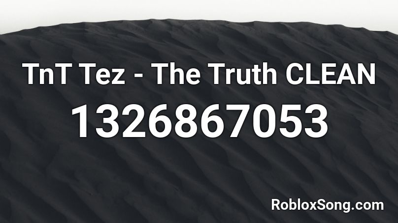 TnT Tez - The Truth CLEAN Roblox ID