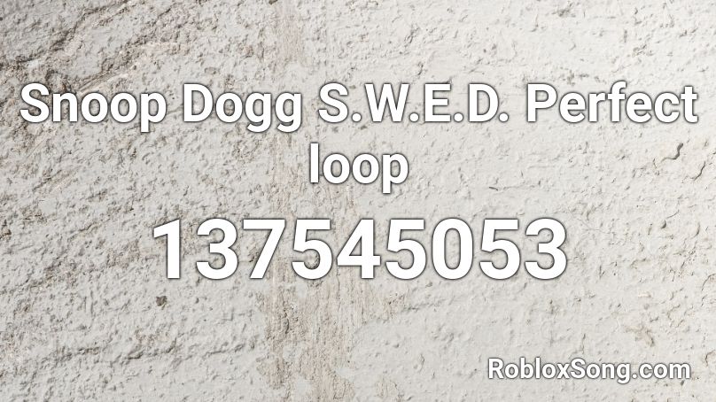 Snoop Dogg S.W.E.D. Perfect loop Roblox ID