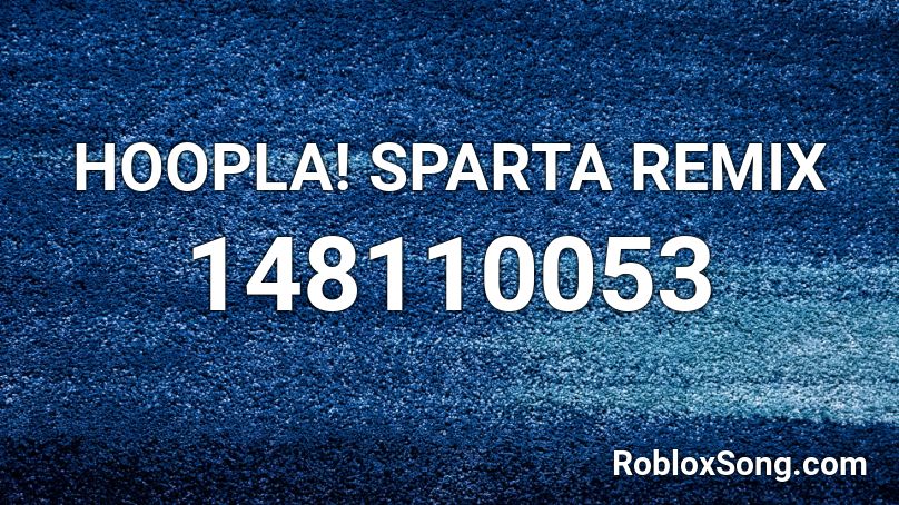 HOOPLA! SPARTA REMIX Roblox ID