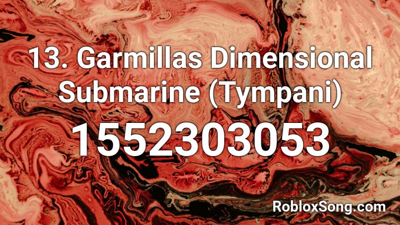 13. Garmillas Dimensional Submarine (Tympani) Roblox ID