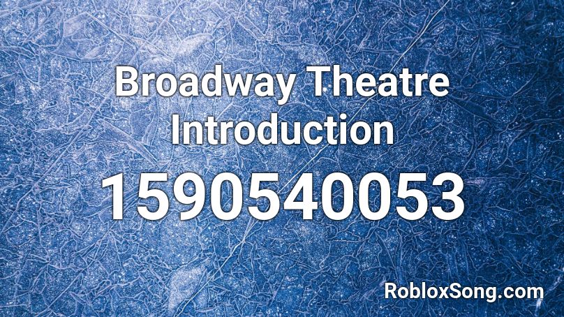 Broadway Theatre Introduction Roblox ID