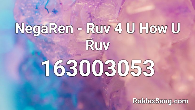 NegaRen - Ruv 4 U How U Ruv Roblox ID