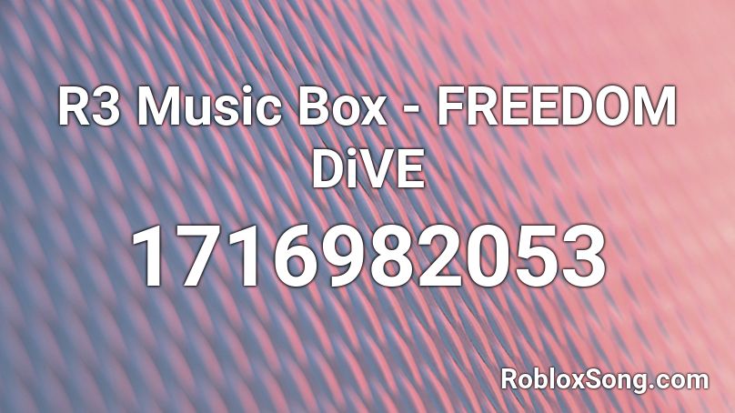R3 Music Box - FREEDOM DiVE Roblox ID