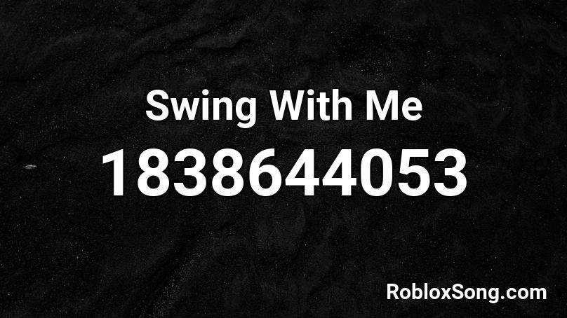 Swing With Me Roblox ID