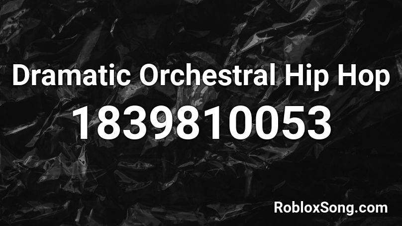 Dramatic Orchestral Hip Hop Roblox ID