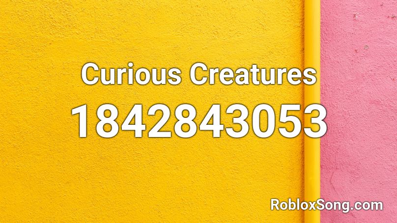 Curious Creatures Roblox ID