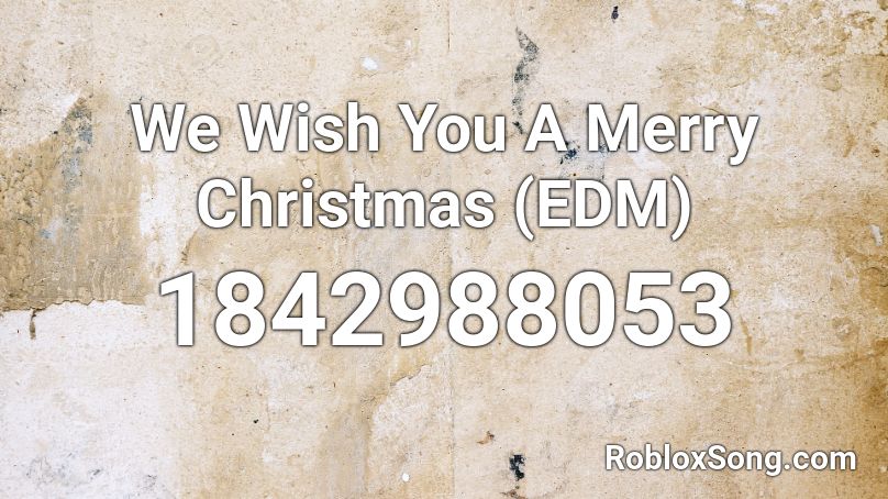 We Wish You A Merry Christmas (EDM) Roblox ID