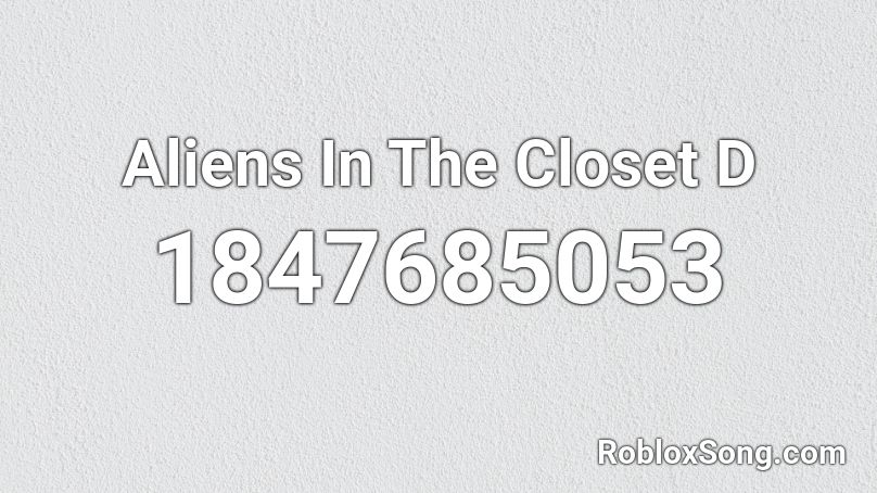 Aliens In The Closet D Roblox ID