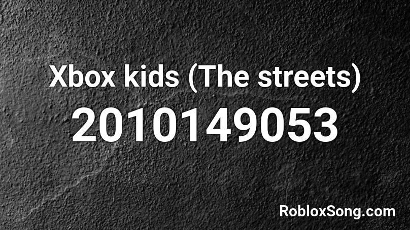 Xbox kids (The streets) Roblox ID