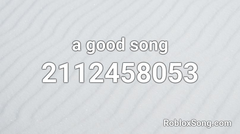 a good song Roblox ID