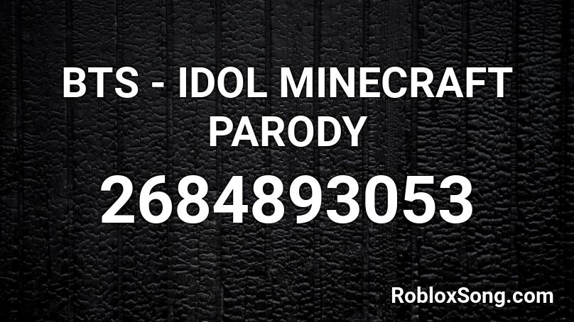BTS - IDOL MINECRAFT PARODY Roblox ID