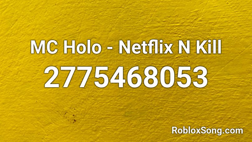 MC Holo - Netflix N Kill Roblox ID