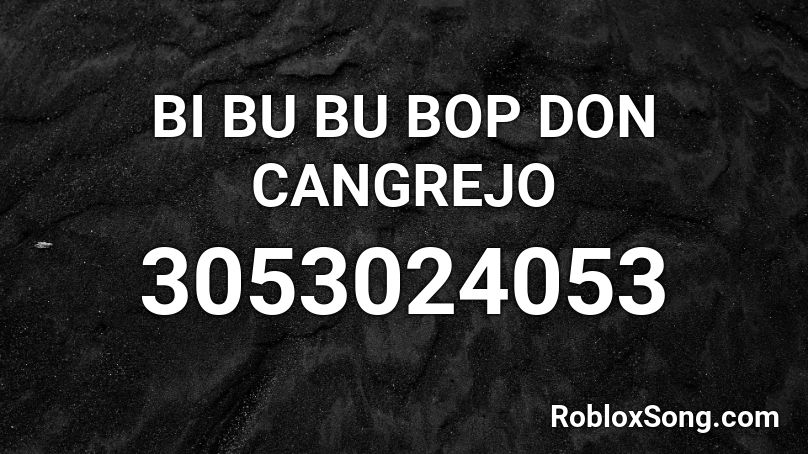 BI BU BU BOP  DON CANGREJO Roblox ID