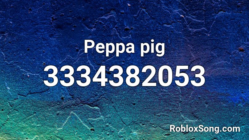 Peppa Pig Roblox Id Roblox Music Codes - peppa pig theme song roblox id loud