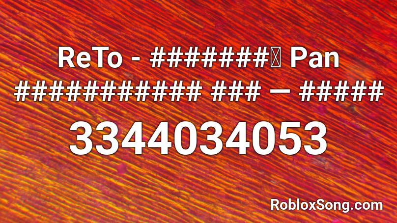 ReTo - ####### Pan ########### ### — ##### Roblox ID