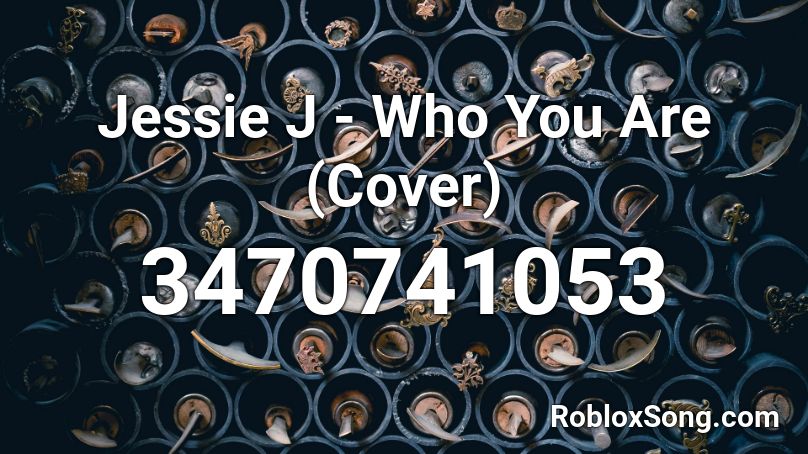 Jessie J - Who You Are (Cover) Roblox ID