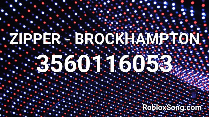 ZIPPER - BROCKHAMPTON Roblox ID