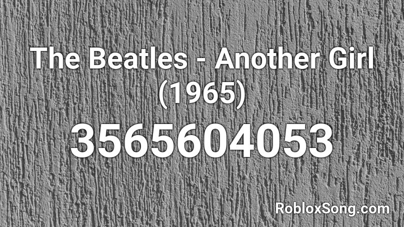 The Beatles Another Girl 1965 Roblox Id Roblox Music Codes - roblox black beatles id