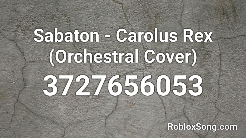 Sabaton - Carolus Rex (Orchestral Cover) Roblox ID