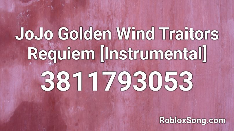 Jojo Golden Wind Traitors Requiem Instrumental Roblox Id Roblox Music Codes - golden radio id roblox