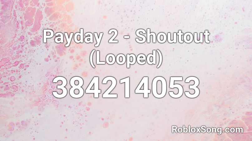 Payday 2 - Shoutout (Looped) Roblox ID