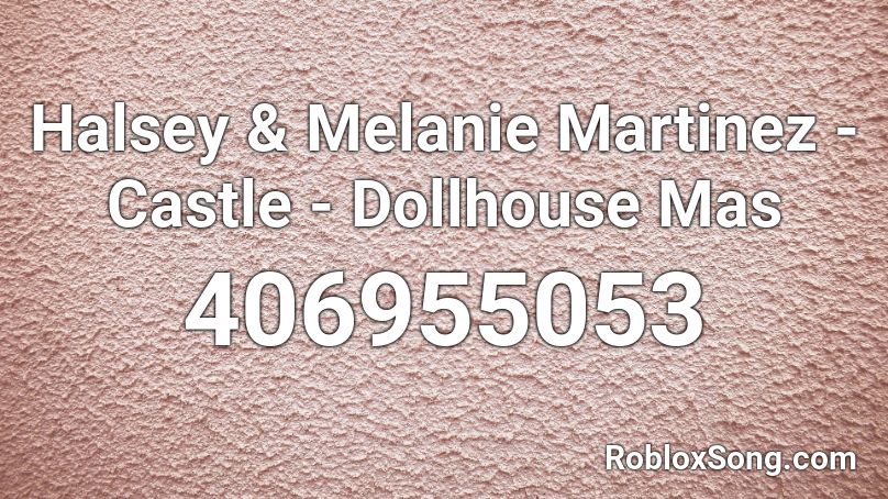 Halsey Melanie Martinez Castle Dollhouse Mas Roblox Id Roblox Music Codes - dollhouse roblox music id