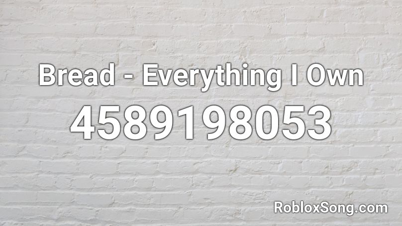 Bread Everything I Own Roblox Id Roblox Music Codes - the bread song roblox