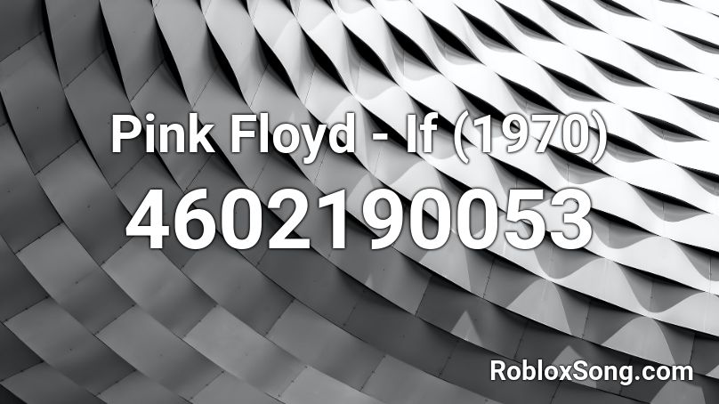 Pink Floyd - If (1970) Roblox ID