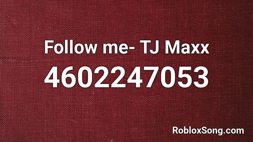 Follow me- TJ Maxx Roblox ID