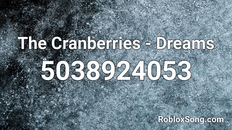 The Cranberries - Dreams Roblox ID