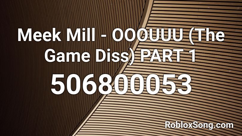 Meek Mill - OOOUUU (The Game Diss) PART 1 Roblox ID