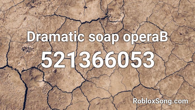 Dramatic soap operaB Roblox ID