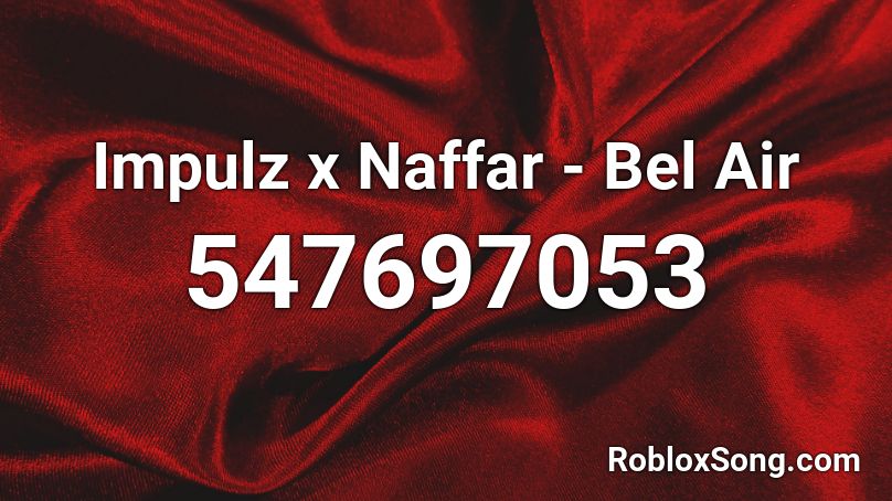 Impulz x Naffar - Bel Air Roblox ID