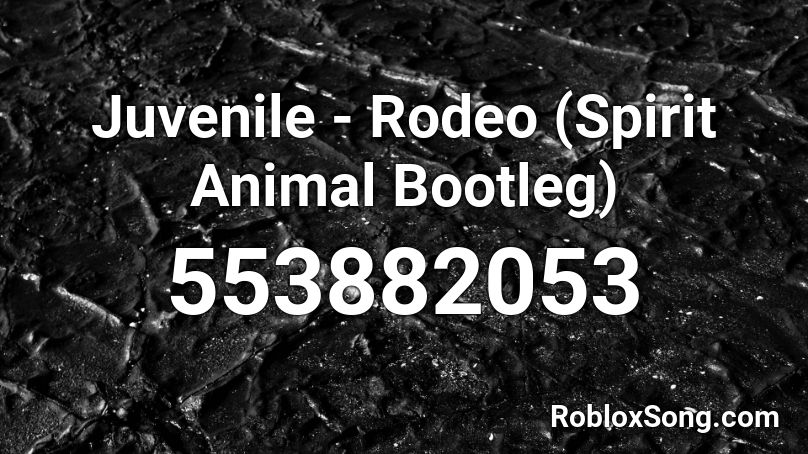 Juvenile - Rodeo (Spirit Animal Bootleg) Roblox ID