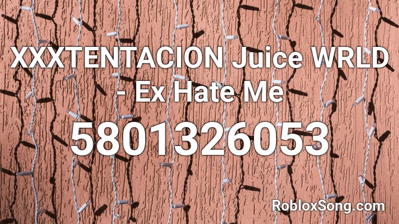 Xxxtentacion Juice Wrld Ex Hate Me Roblox Id Roblox Music Codes - hate me roblox id code