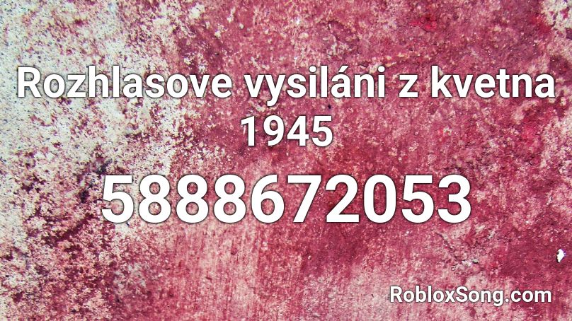 Rozhlasove vysiláni  z kvetna 1945 Roblox ID