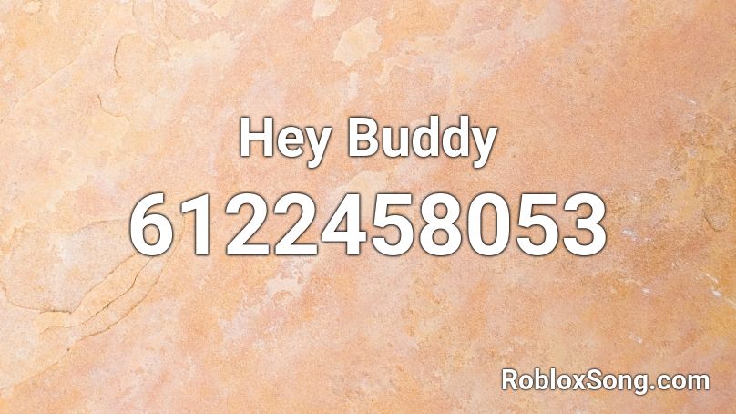 Hey Buddy Roblox ID