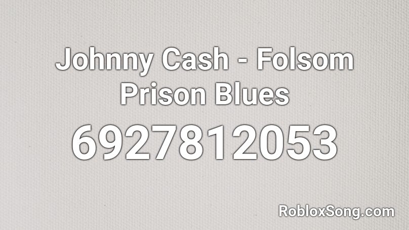 Johnny Cash - Folsom Prison Blues Roblox ID