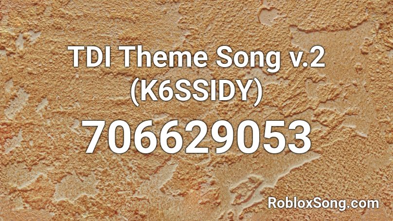 TDI Theme Song v.2 (K6SSIDY) Roblox ID