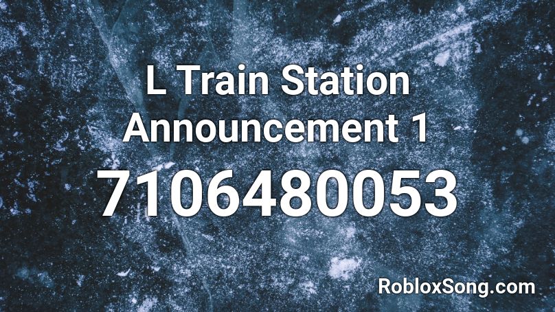 L Train Station Announcement 1 Roblox ID