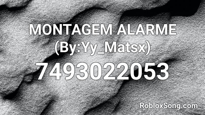 MONTAGEM ALARME (By:Yy_Matsx) Roblox ID